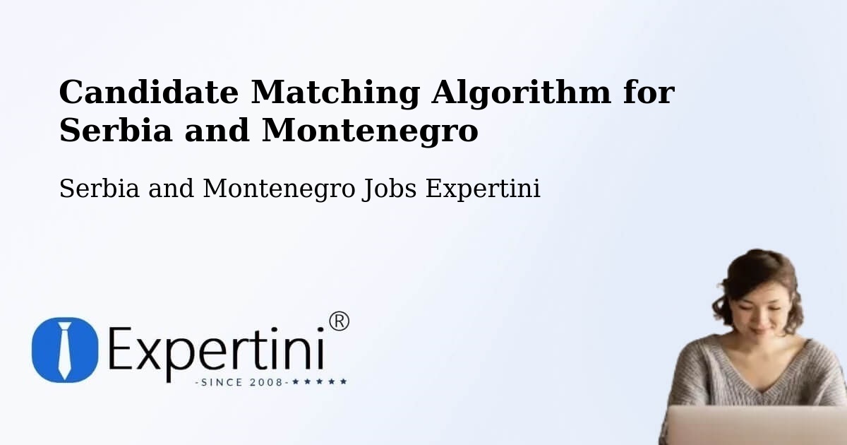 Candidate Matching Algorithm Overview – Macamic - Serbia and Montenegro Jobs Expertini