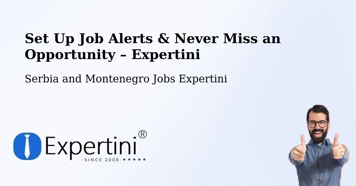 Job Alerts Guide – Get Notified About New Jobs in Macamic - Macamic, Serbia and Montenegro Jobs Expertini