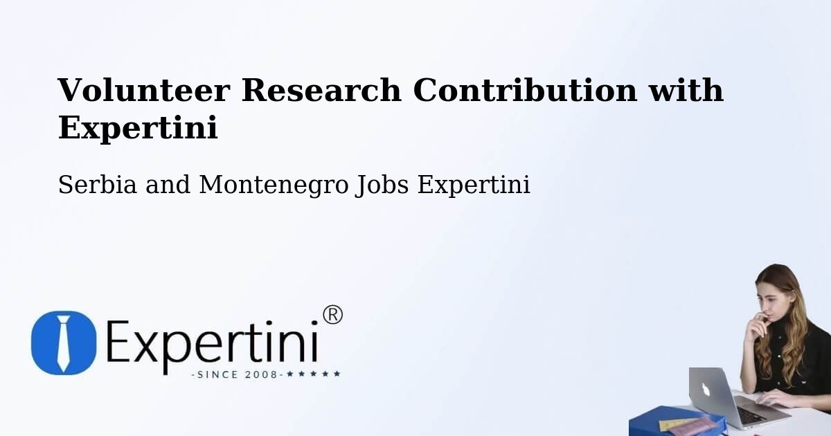 Volunteer Research Contribution Program – Macamic - Serbia and Montenegro Jobs Expertini